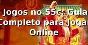 ⭐ Jogos no 55c: Guia Completo para Jogar Online